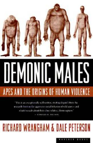 Demonic Males: Apes and the Origins of Human Violence – Paperback – GOOD