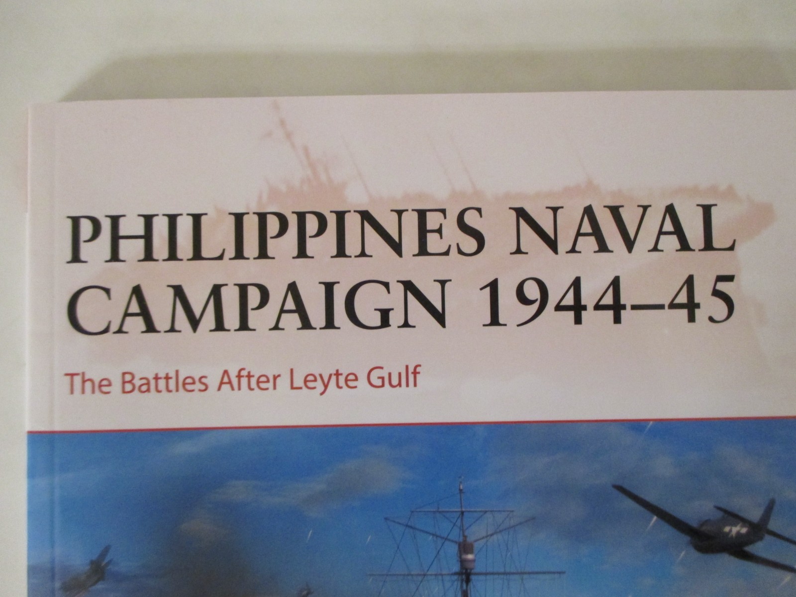 Philippines Naval Campaign 1944-45 : The Battles after Leyte Gulf by Mark Stille
