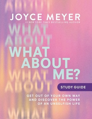 What about Me? Study Guide: Get Out of Your Own Way and Discover the Power of…