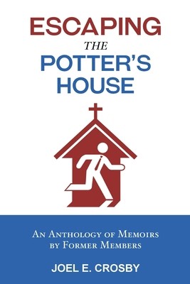 Escaping the Potter’s House: An Anthology of Memoirs by Former Members