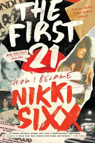 The First 21: How I Became Nikki Sixx by