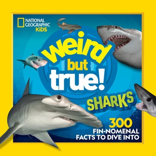 Weird But True! Sharks: 300 Fin-Nomenal Facts to Dive Into: New