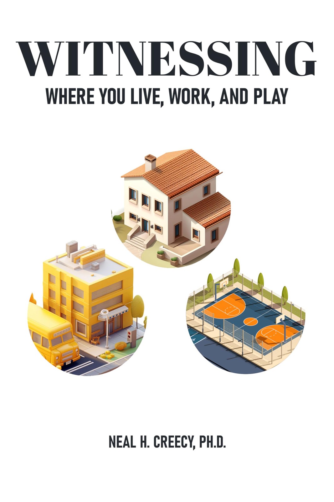 Witnessing Where You Live, Work, and Play: A practical guide to help every C…