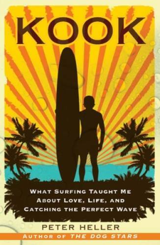 Kook: What Surfing Taught Me About Love, Life, and Catching the Perfe – GOOD