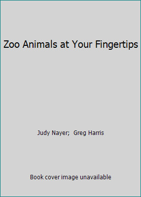 Zoo Animals at Your Fingertips by Judy Nayer; Greg Harris
