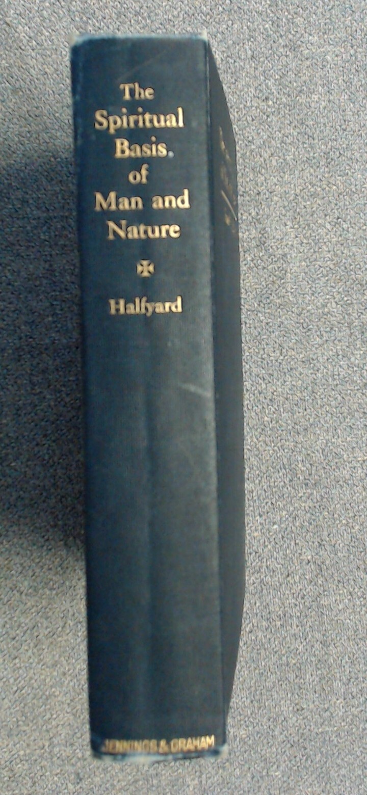 The Spiritual Basis Of Man And Nature by Samuel Halfyard 252 Pages Dated 1909