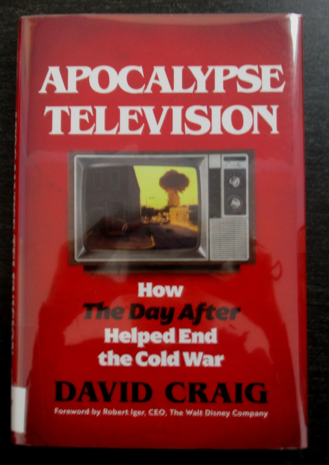Apocalypse Television: How the Day after Helped End the Cold War HC