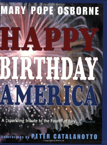HAPPY BIRTHDAY, AMERICA: THE STORY OF INDEPENDENCE DAY By Mary Pope Osborne VG