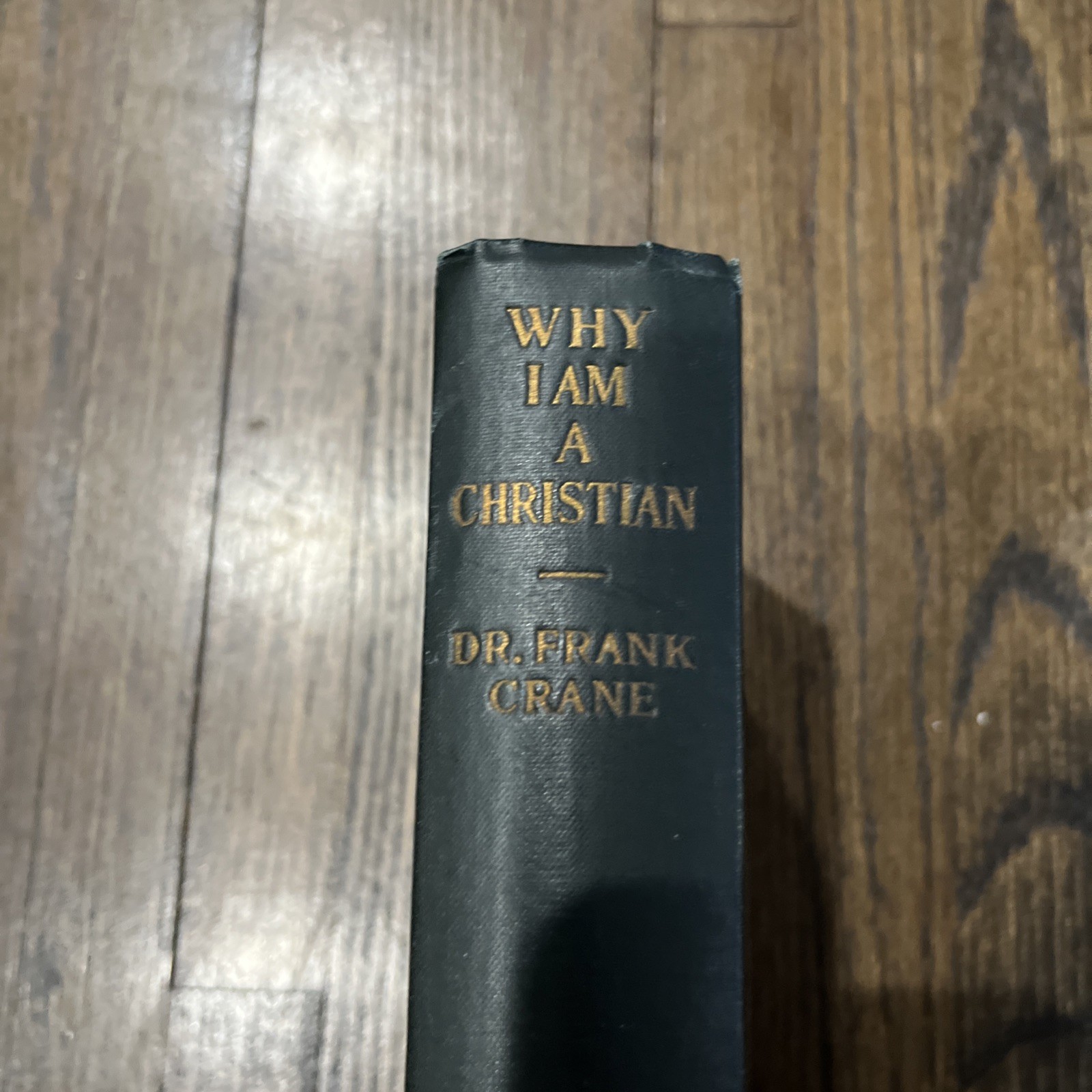 “WHY I AM A CHRISTIAN” Dr. Frank Crane 1924 Hardcover First Edition