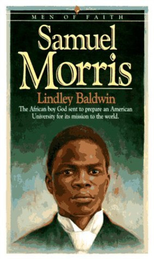 Lindley Baldwin Samuel Morris – The African Boy God Sent to Prepare (Paperback)