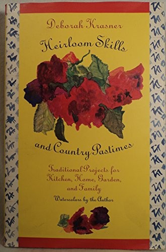 HEIRLOOM SKILLS AND COUNTRY PASTIMES: TRADITIONAL PROJECTS By Deborah Krasner