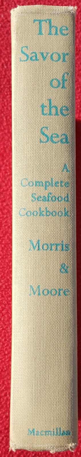 1966 The Savor of the Sea: A Complete Seafood Cookbook Moris & Moore 340 Pages