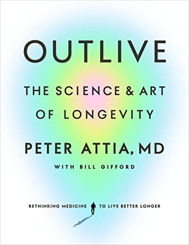 Outlive: The Science and Art of Lon…, Attia MD, Peter