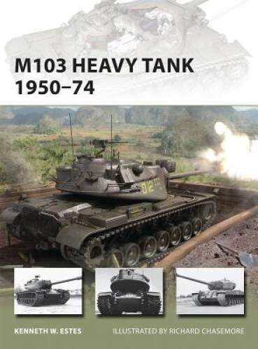 M103 Heavy Tank 1950-74 (New Vanguard) – Paperback By Estes, Kenneth – GOOD
