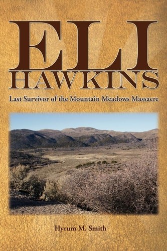 Eli Hawkins Last Survivor of the Mountain Meadows Massacre