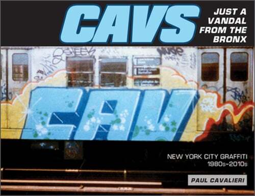 Cavs, Just a Vandal from the Bronx: New York City Graffiti, 1980s-2010s: Used