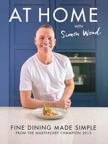 At Home with Simon Wood: Fine Dining Made Simple by Simon Wood: New