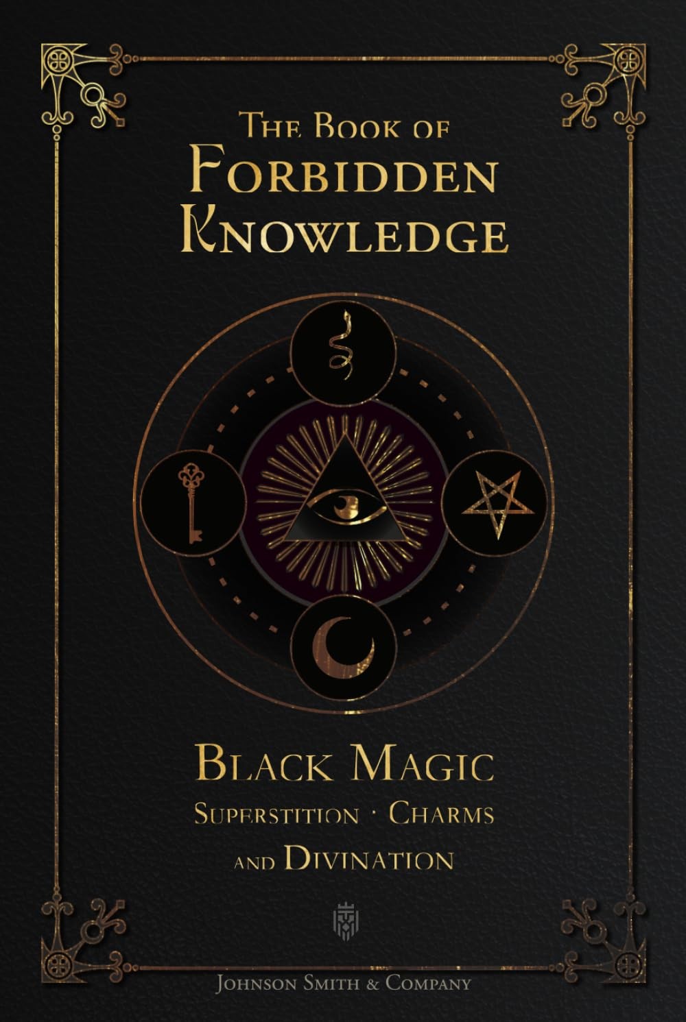 The Book Of Forbidden Knowledge: Black Magic, Superstition, Charms, And Div…