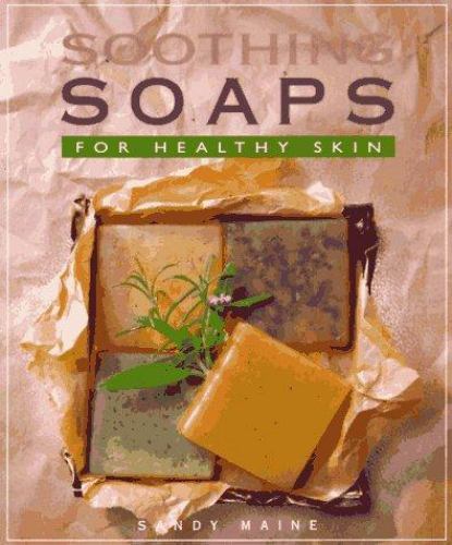 Soothing Soaps: For Healthy Skin by