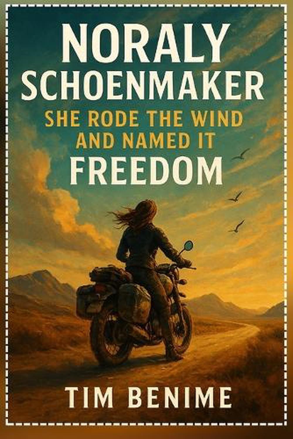 Noraly Schoenmaker: She Rode the Wind and Named It Freedom by Tim Benime Paperba