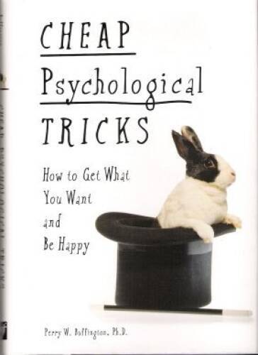 Cheap Psychological Tricks: How To Get What You Want and Be Happy – GOOD
