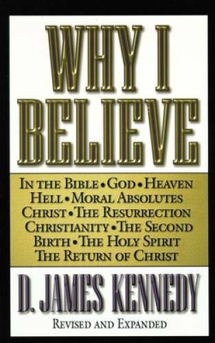 Why I Believe – Paperback By Kennedy, D. James – ACCEPTABLE