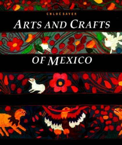 Arts and Crafts of Mexico – Paperback By Sayer, Chloe – GOOD