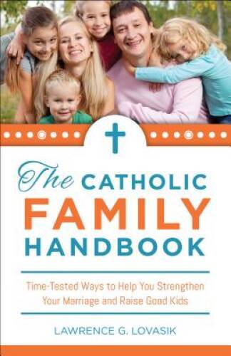 Catholic Family Handbook: Time-tested Techniques to Help You Strengthen Y – GOOD