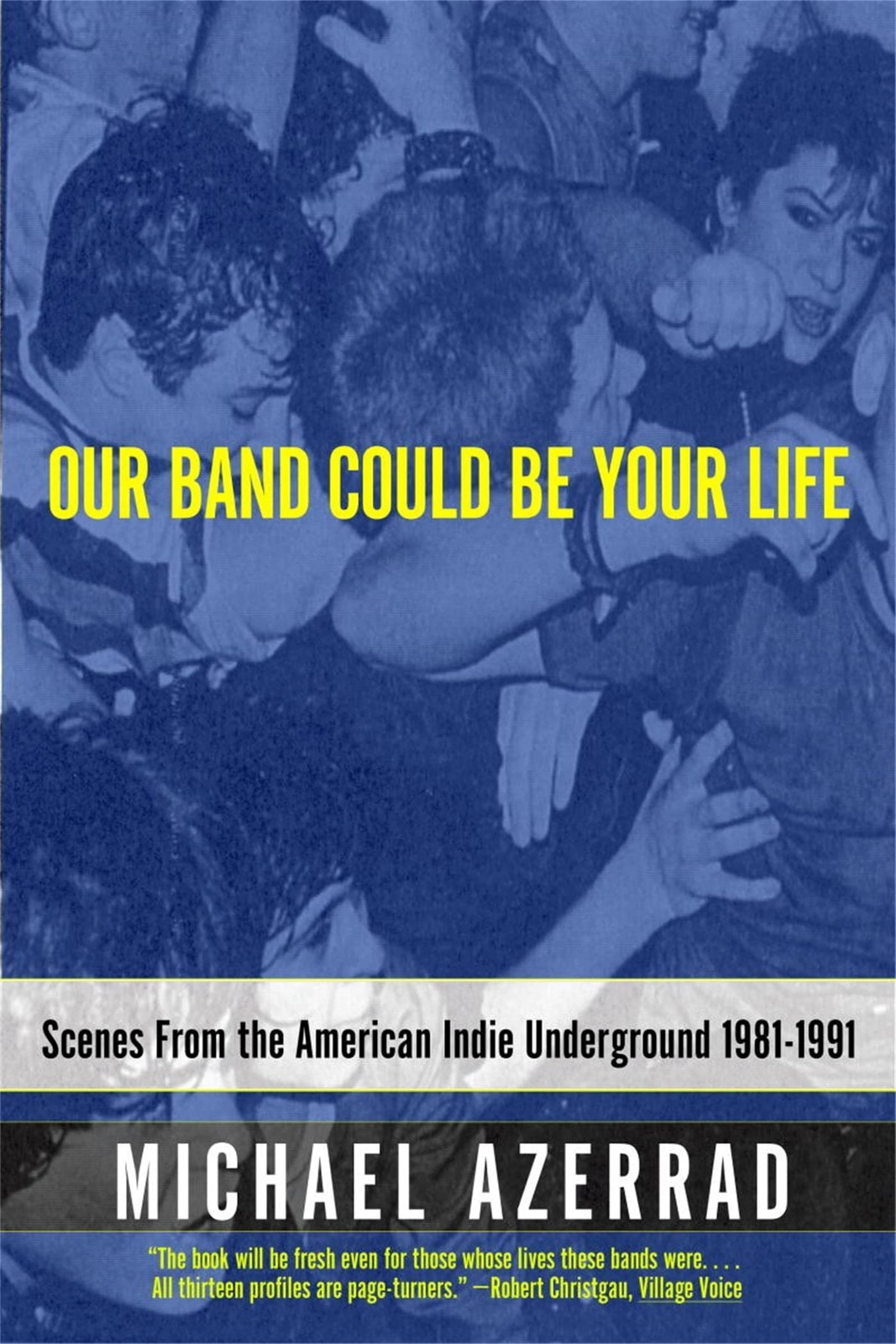 Our Band Could Be Your Life: Scenes from the American Indie Underground 1981…