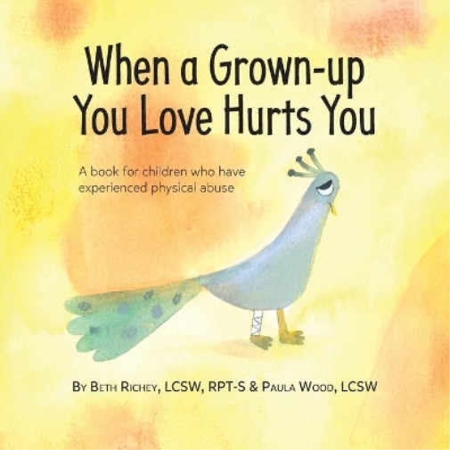 Paula Wood Beth Richey When a Grown-up You Love Hurts You (Paperback)