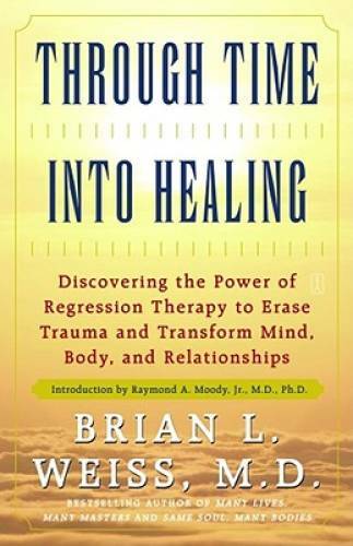 Through Time Into Healing: Discovering the Power of Regression Therapy to – GOOD