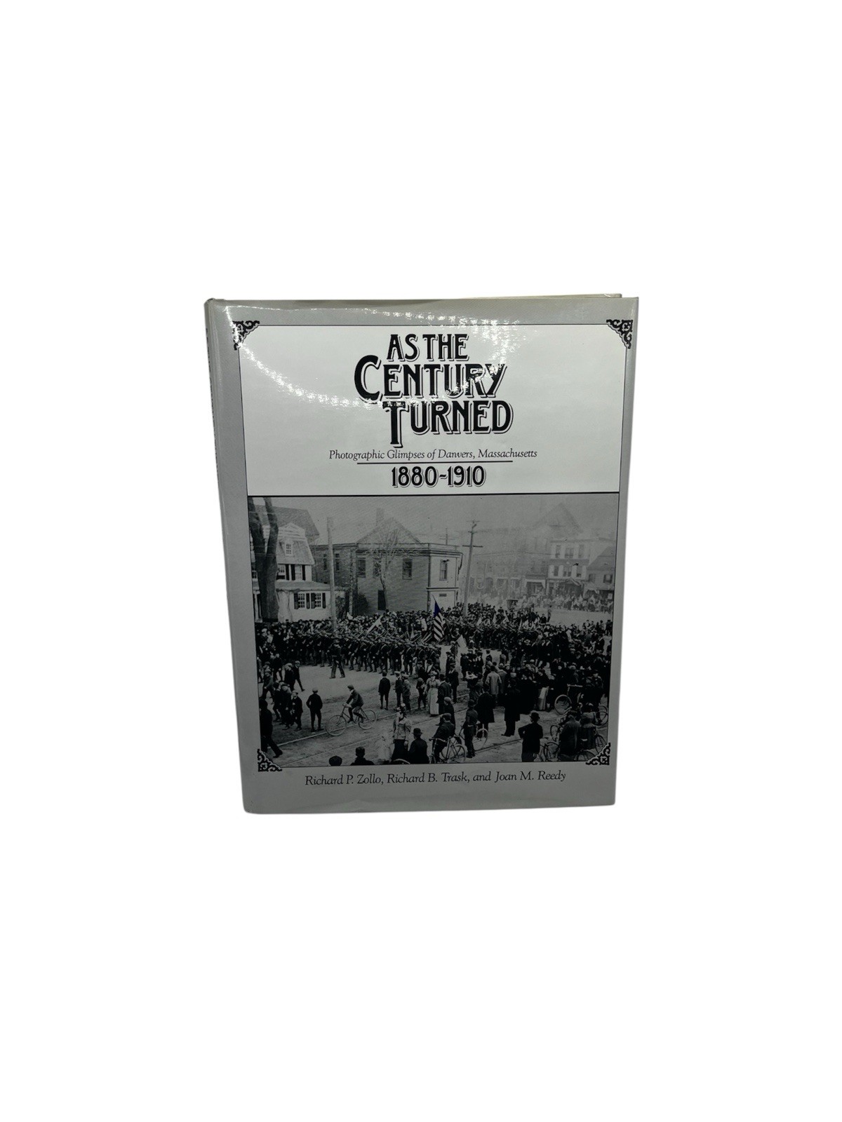 As the Century Turned: Photographic Glimpses of Danvers, MA 1880-1910 (1989, HC)