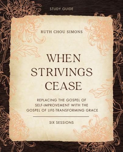 When Strivings Cease : Replacing the Gospel of Self-Improvement With the Gosp…