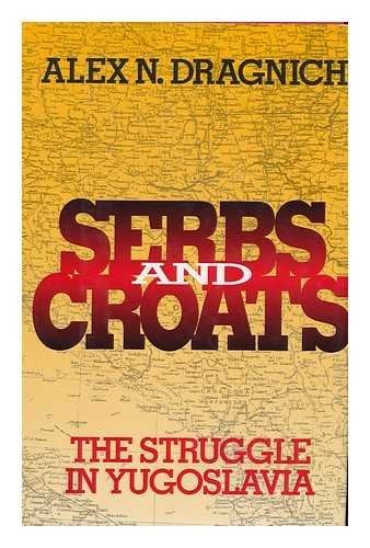 Serbs and Croats: The Struggle in Yugoslavia by Dragnich, Alex N.