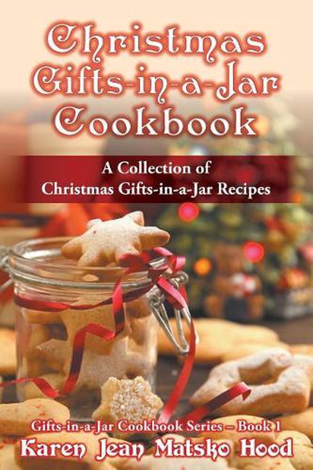 Christmas Gifts-in-a-Jar Cookbook: A Collection of Christmas Gifts-in-a-Jar Reci