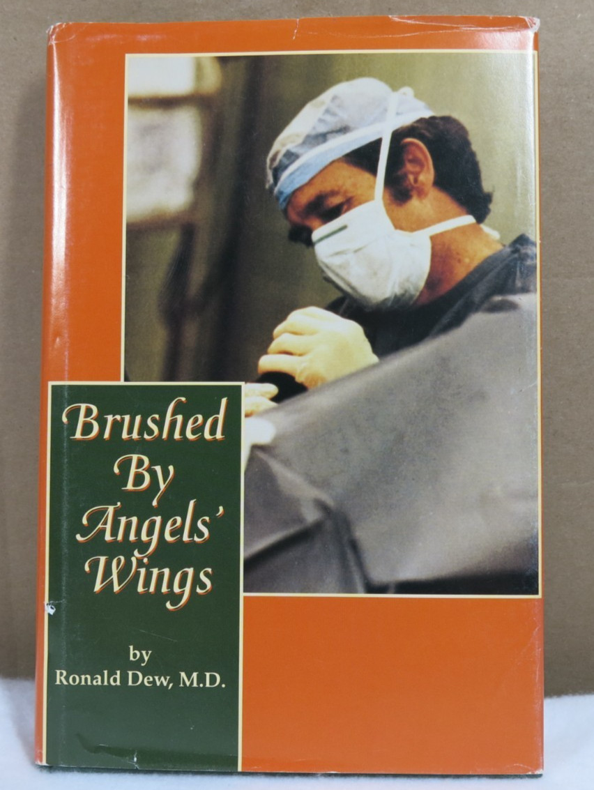 Brushed by Angels’ Wings (Signed) by Ronald Dew, M.D., Hardback 201 pages