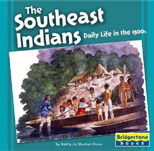 The Southeast Indians: Daily Life in the 1500s (Native American Life: Reg – GOOD