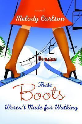 These Boots Weren’t Made for Walking – Melody Carlson, 9781400073139, paperback