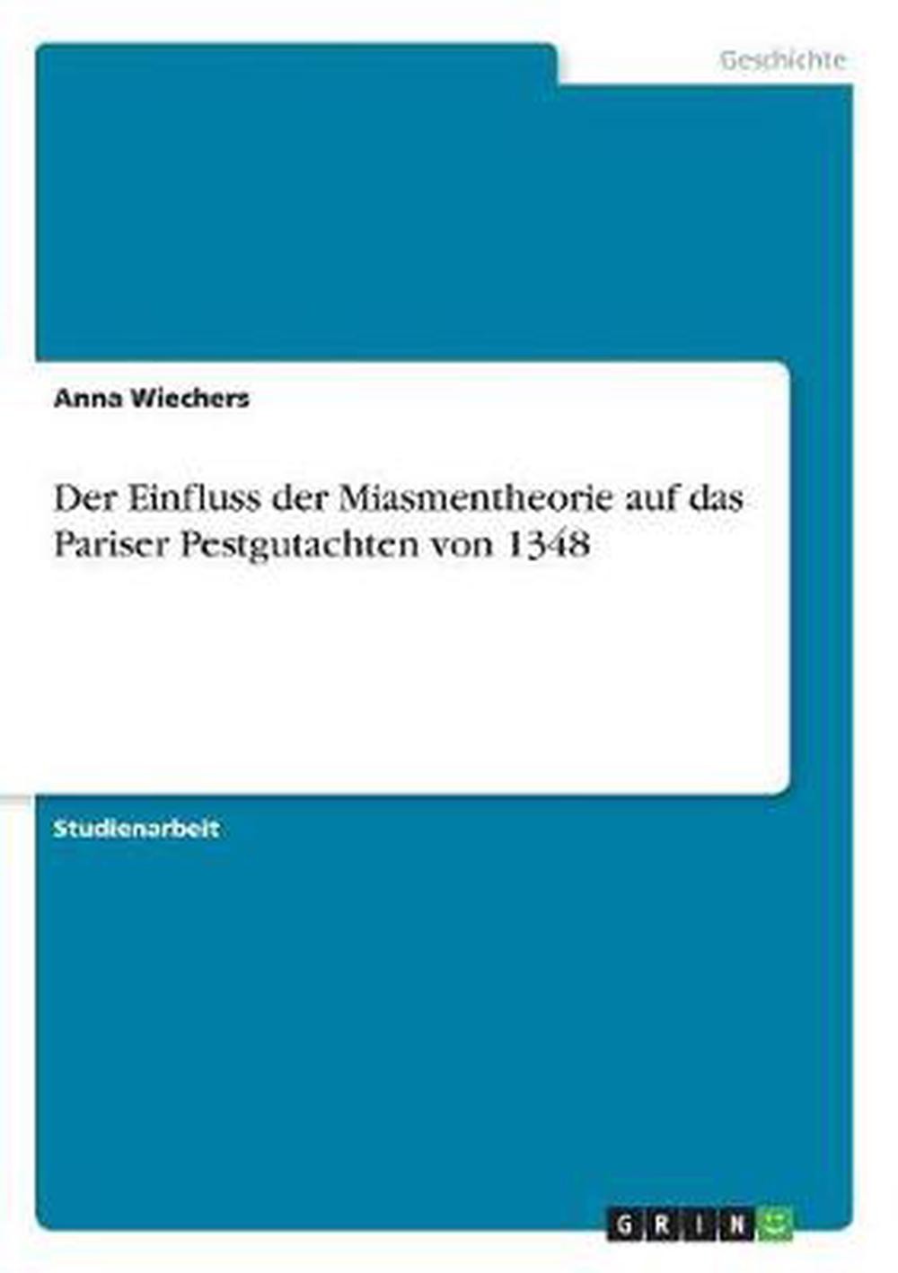 Der Einfluss der Miasmentheorie auf das Pariser Pestgutachten von 1348 by Anna W