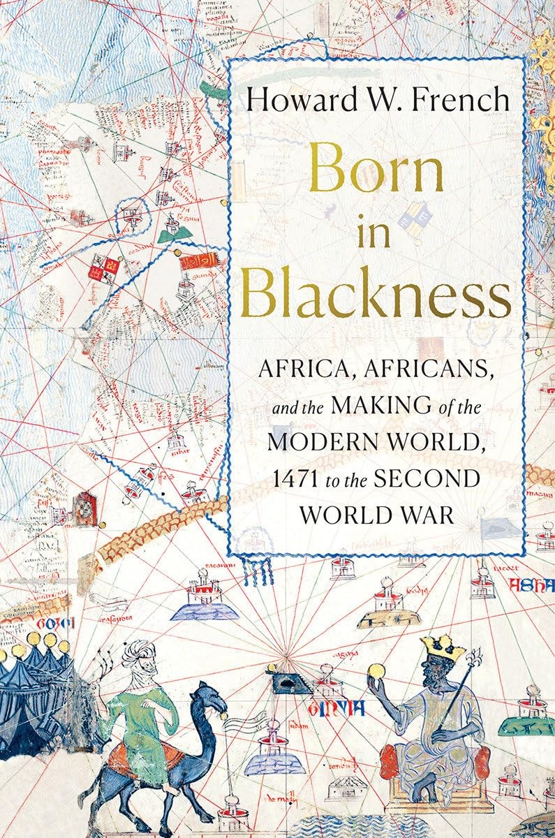 Born in Blackness: Africa, Africans, and the Making of the Modern World, 1471 to