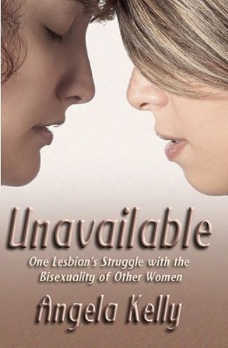 Unavailable : One Lesbian’s Struggle With the Bisexuality of Other Women, Pap…