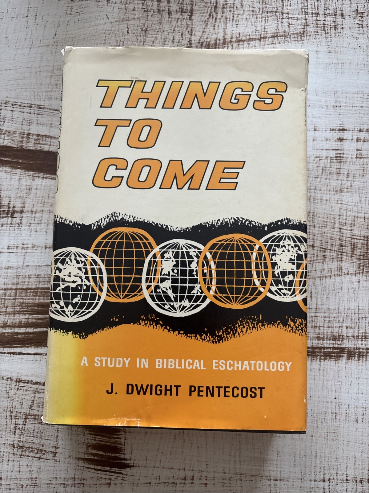 Things to Come : A Study in Biblical Eschatology by J. Dwight Pentecost…