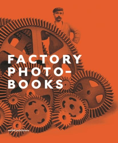 Factory Photo-Books: The Self-Representation of the Factory in Photographic