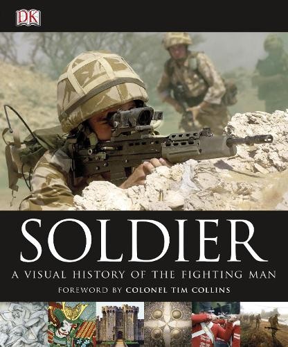 Soldier: A Visual History of the Fighting Man by Reg Grant Hardback Book The