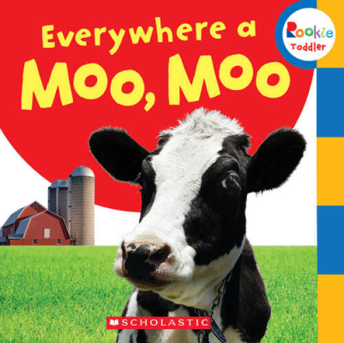 Everywhere a Moo, Moo (Rookie Toddler) – Hardcover By Scholastic Inc. – GOOD