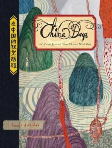China Days: A Visual Journal from China’s Wild West – Hardcover – GOOD