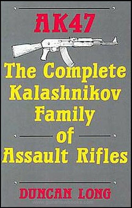 Ak47: the Complete Kalashnikov Family of Assault Rifles (Duncan Long)