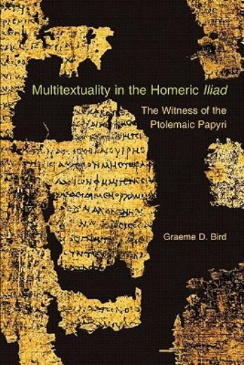 Multitextuality In The Homeric Iliad: The Witness Of Ptolemaic Papyri