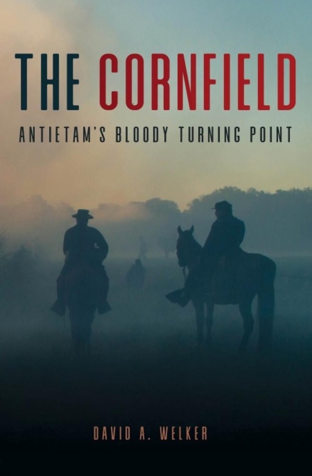 The Cornfield: Antietam’s Bloody Turning Point by David A. Welker (English) Pape