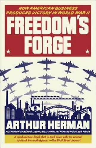 Freedom’s Forge: How American Business Produced Victory in World War II – GOOD